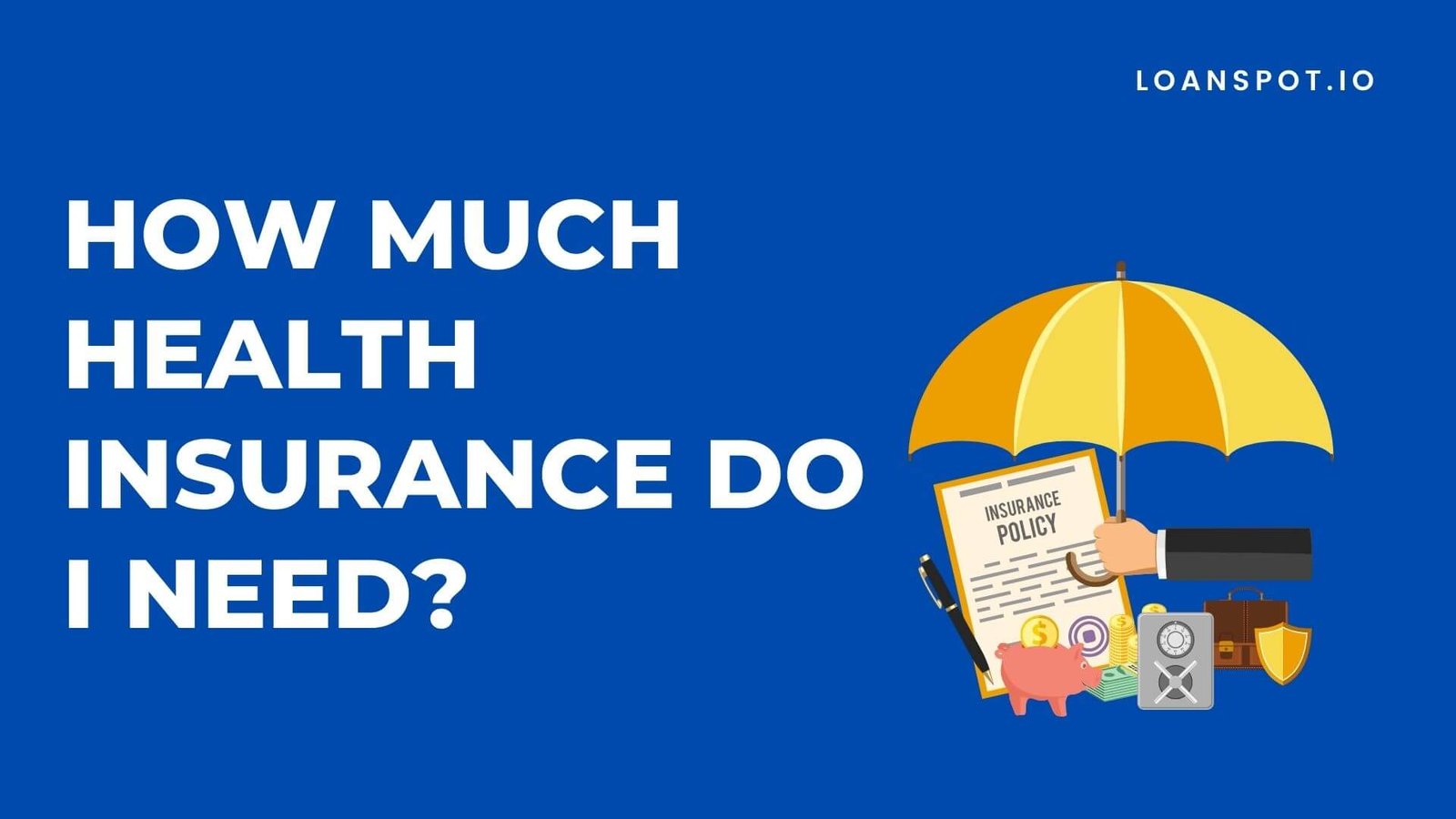 How Much Health Insurance Do I Need?